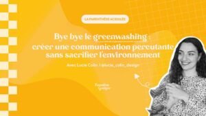 Bye bye le greenwashing : Comment créer une communication percutante sans sacrifier l'environnement ? avec Lucie Colin