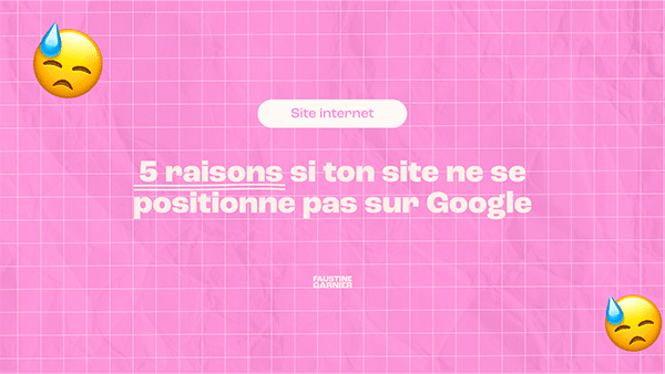 5 raisons si ton site ne se positionne pas sur Google