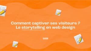 Comment captiver ses visiteurs ? Le storytelling en web design